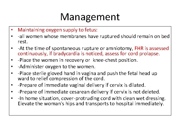 Management • Maintaining oxygen supply to fetus: • -all women whose membranes have ruptured