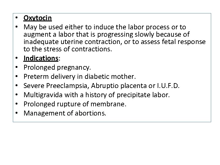  • Oxytocin • May be used either to induce the labor process or