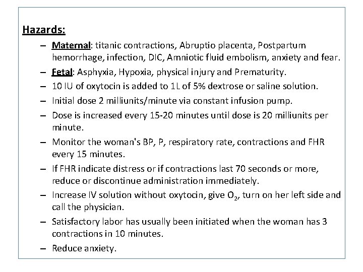 Hazards: – Maternal: titanic contractions, Abruptio placenta, Postpartum hemorrhage, infection, DIC, Amniotic fluid embolism,