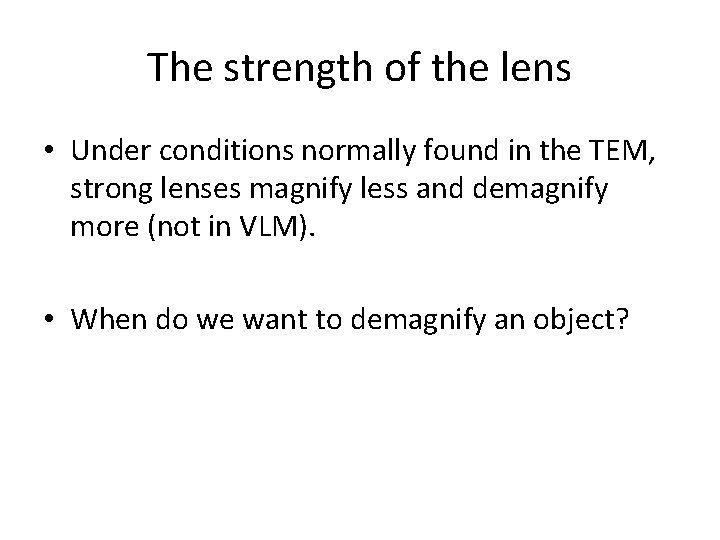 The strength of the lens • Under conditions normally found in the TEM, strong