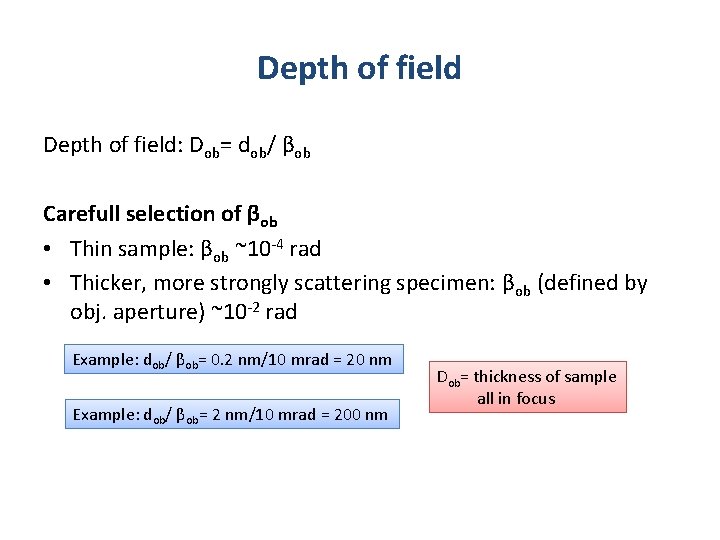 Depth of field: Dob= dob/ βob Carefull selection of βob • Thin sample: βob