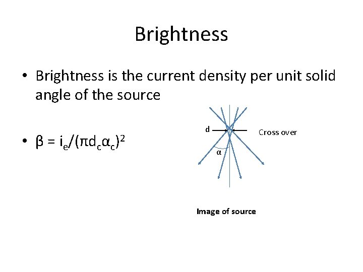 Brightness • Brightness is the current density per unit solid angle of the source