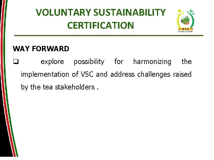 VOLUNTARY SUSTAINABILITY CERTIFICATION WAY FORWARD q explore possibility for harmonizing the implementation of VSC