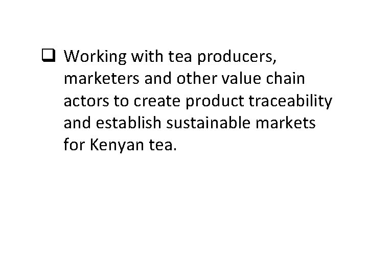 q Working with tea producers, marketers and other value chain actors to create product