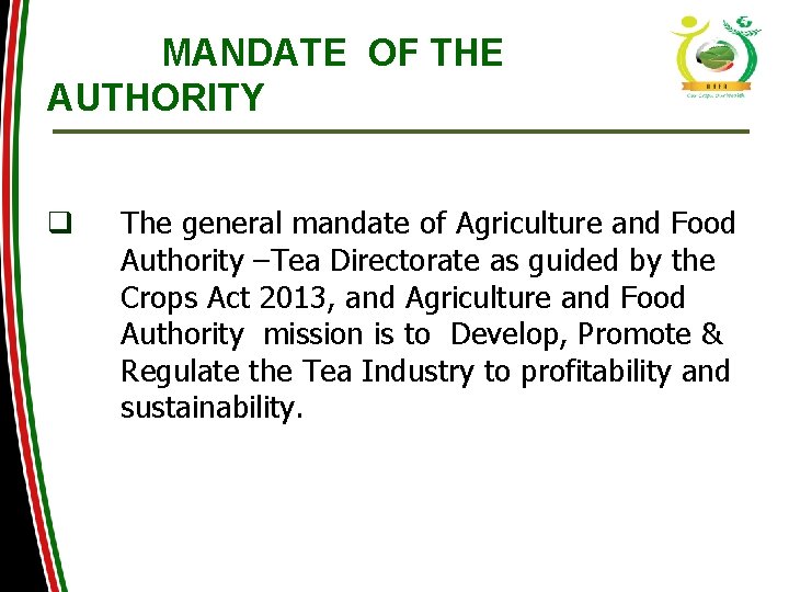 MANDATE OF THE AUTHORITY q The general mandate of Agriculture and Food Authority –Tea