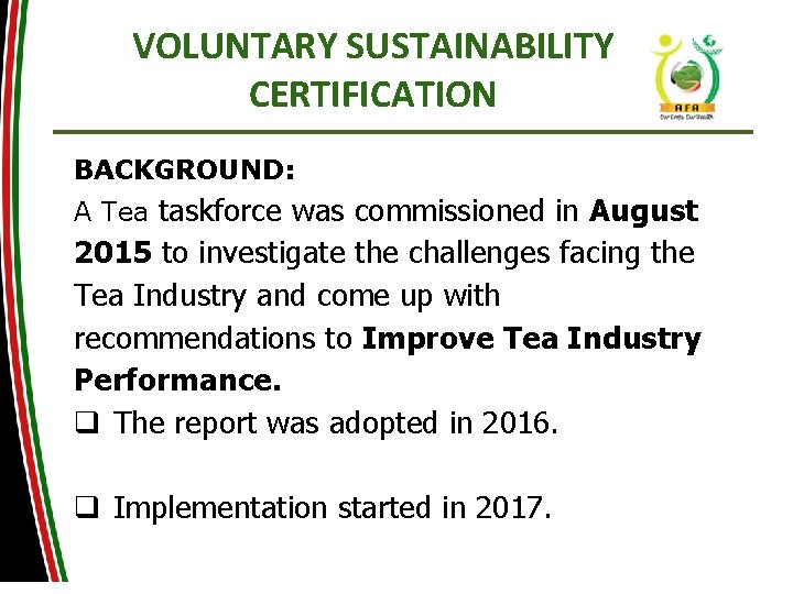 VOLUNTARY SUSTAINABILITY CERTIFICATION BACKGROUND: A Tea taskforce was commissioned in August 2015 to investigate