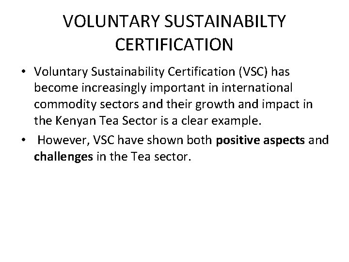 VOLUNTARY SUSTAINABILTY CERTIFICATION • Voluntary Sustainability Certification (VSC) has become increasingly important in international