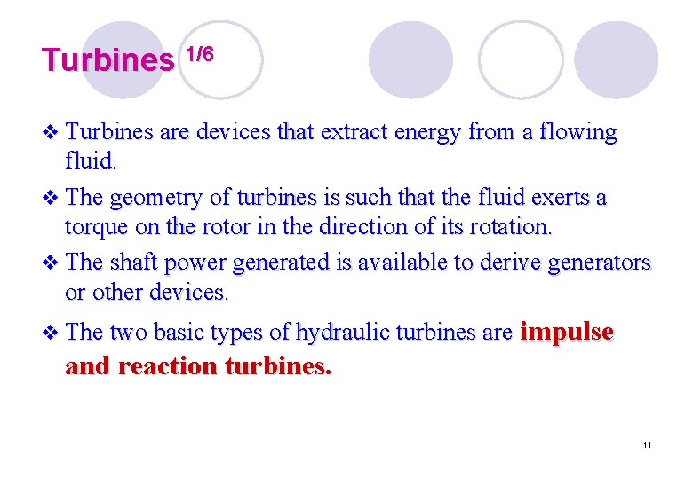 Turbines 1/6 v Turbines are devices that extract energy from a flowing fluid. v