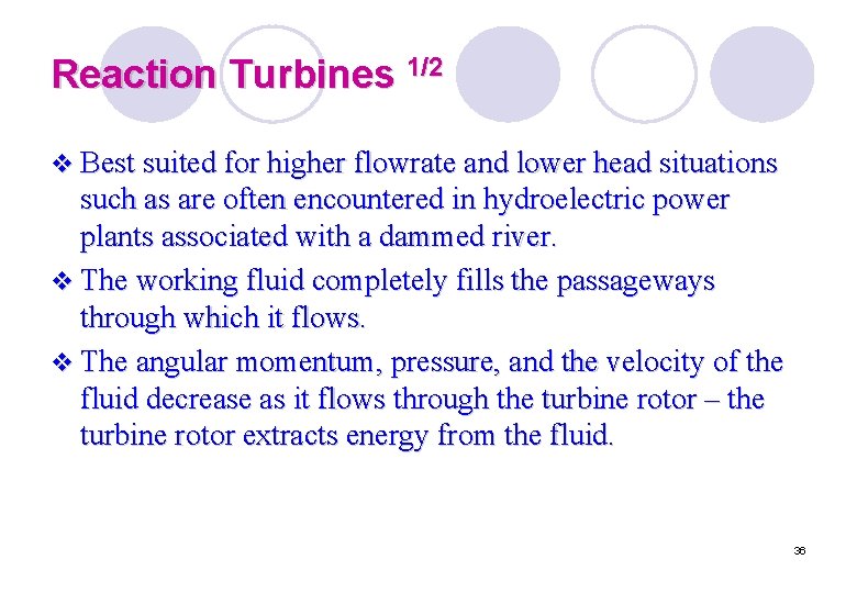 Reaction Turbines 1/2 v Best suited for higher flowrate and lower head situations such