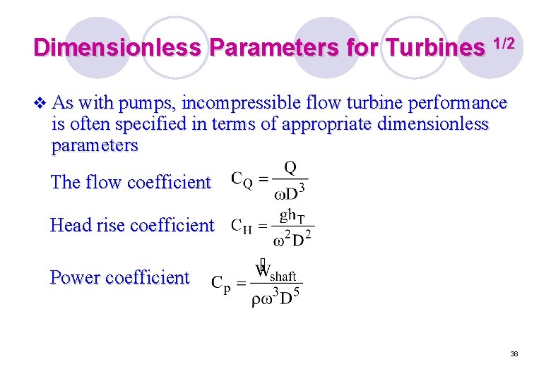 Dimensionless Parameters for Turbines 1/2 v As with pumps, incompressible flow turbine performance is