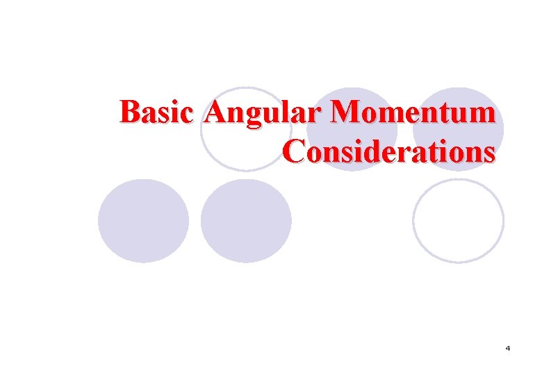 Basic Angular Momentum Considerations 4 