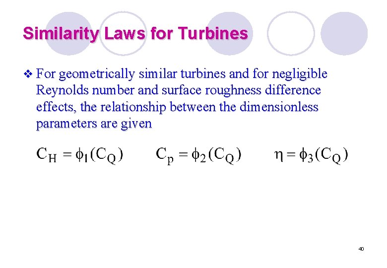 Similarity Laws for Turbines v For geometrically similar turbines and for negligible Reynolds number