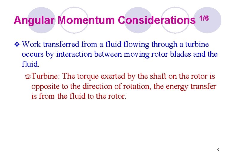 Angular Momentum Considerations 1/6 v Work transferred from a fluid flowing through a turbine