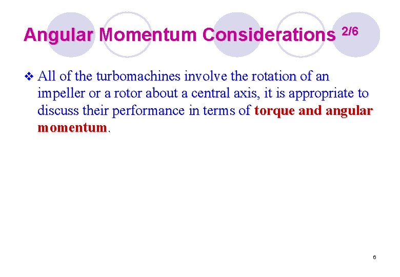 Angular Momentum Considerations 2/6 v All of the turbomachines involve the rotation of an