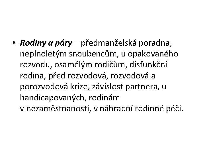  • Rodiny a páry – předmanželská poradna, neplnoletým snoubencům, u opakovaného rozvodu, osamělým