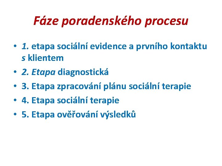 Fáze poradenského procesu • 1. etapa sociální evidence a prvního kontaktu s klientem •