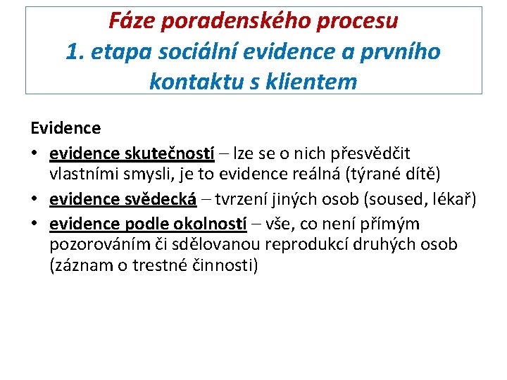 Fáze poradenského procesu 1. etapa sociální evidence a prvního kontaktu s klientem Evidence •