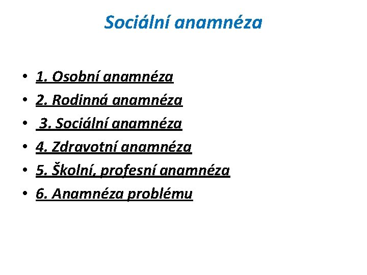 Sociální anamnéza • • • 1. Osobní anamnéza 2. Rodinná anamnéza 3. Sociální anamnéza