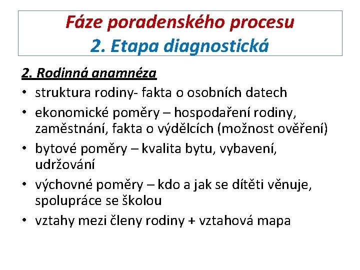 Fáze poradenského procesu 2. Etapa diagnostická 2. Rodinná anamnéza • struktura rodiny- fakta o