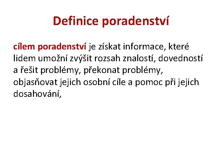 Definice poradenství cílem poradenství je získat informace, které lidem umožní zvýšit rozsah znalostí, dovedností