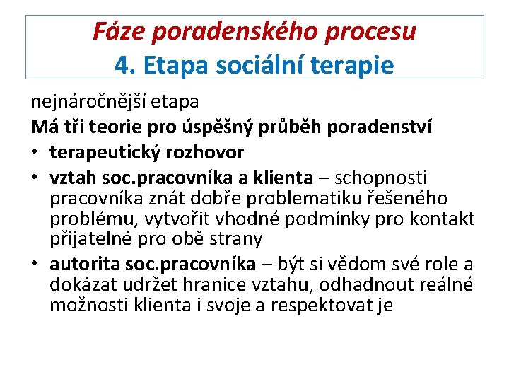 Fáze poradenského procesu 4. Etapa sociální terapie nejnáročnější etapa Má tři teorie pro úspěšný