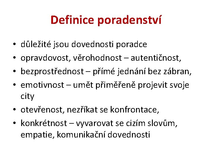 Definice poradenství důležité jsou dovednosti poradce opravdovost, věrohodnost – autentičnost, bezprostřednost – přímé jednání