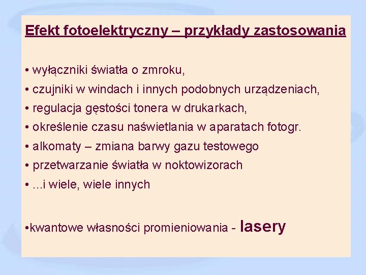 Efekt fotoelektryczny – przykłady zastosowania • wyłączniki światła o zmroku, • czujniki w windach