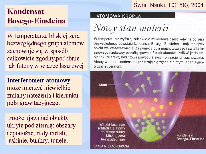 Kondensat Bosego-Einsteina W temperaturze bliskiej zera bezwzględnego grupa atomów zachowuje się w sposób całkowicie