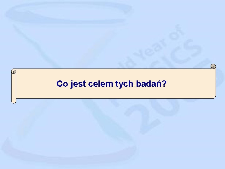 Co jest celem tych badań? 