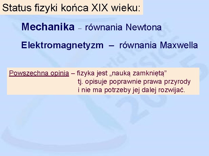 Status fizyki końca XIX wieku: Mechanika – równania Newtona Elektromagnetyzm – równania Maxwella Powszechna