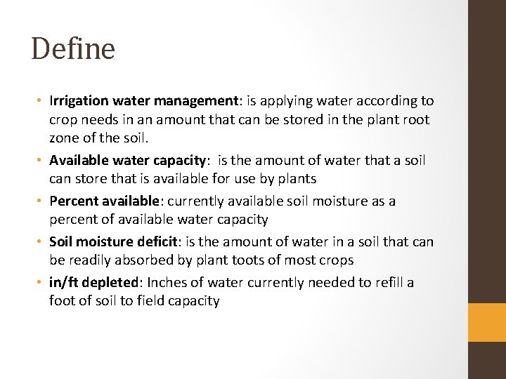 Define • Irrigation water management: is applying water according to crop needs in an