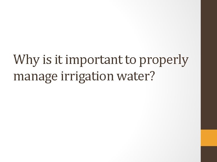 Why is it important to properly manage irrigation water? 