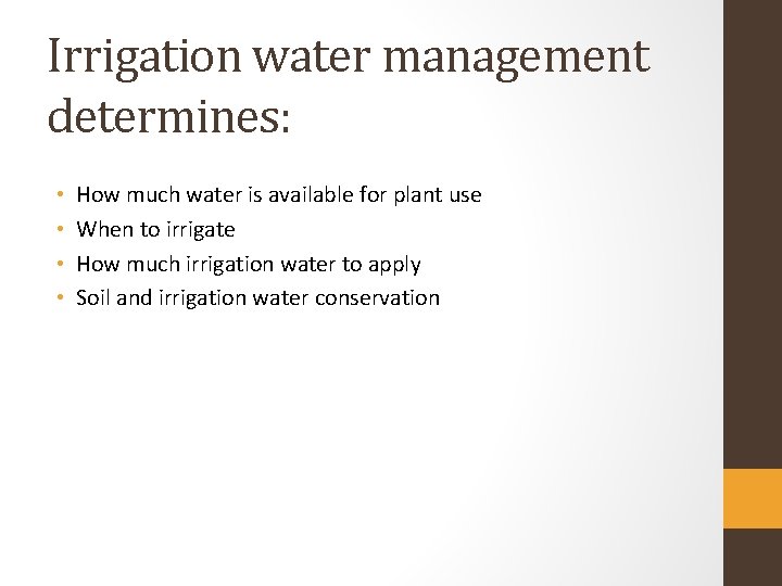 Irrigation water management determines: • • How much water is available for plant use