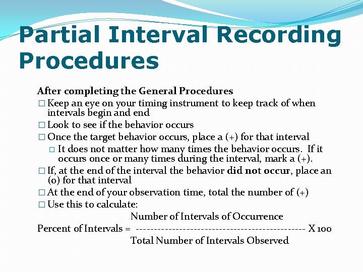 Partial Interval Recording Procedures After completing the General Procedures � Keep an eye on