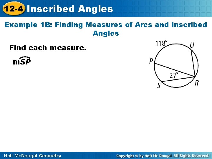12 -4 Inscribed Angles Example 1 B: Finding Measures of Arcs and Inscribed Angles