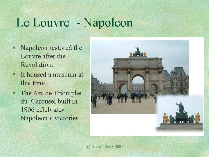 Le Louvre - Napoleon § Napoleon restored the Louvre after the Revolution. § It