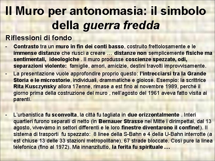 Il Muro per antonomasia: il simbolo della guerra fredda Riflessioni di fondo - - Il Muro per antonomasia: il simbolo della guerra fredda Riflessioni di fondo - -