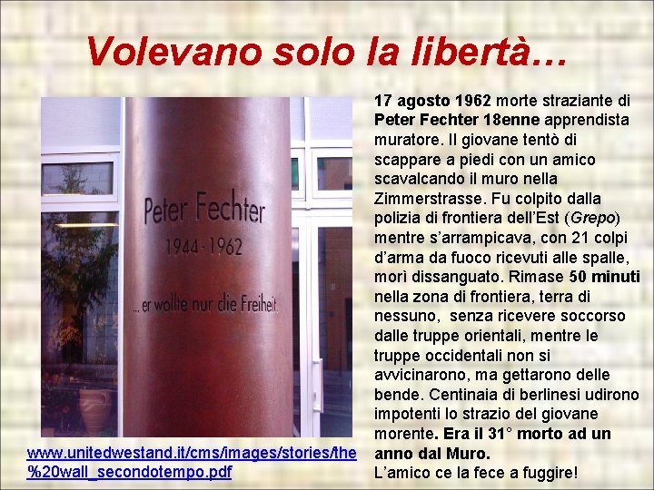 Volevano solo la libertà… www. unitedwestand. it/cms/images/stories/the %20 wall_secondotempo. pdf 17 agosto 1962 morte Volevano solo la libertà… www. unitedwestand. it/cms/images/stories/the %20 wall_secondotempo. pdf 17 agosto 1962 morte
