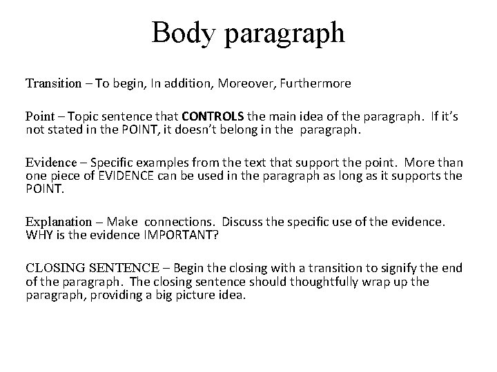 Body paragraph Transition – To begin, In addition, Moreover, Furthermore Point – Topic sentence