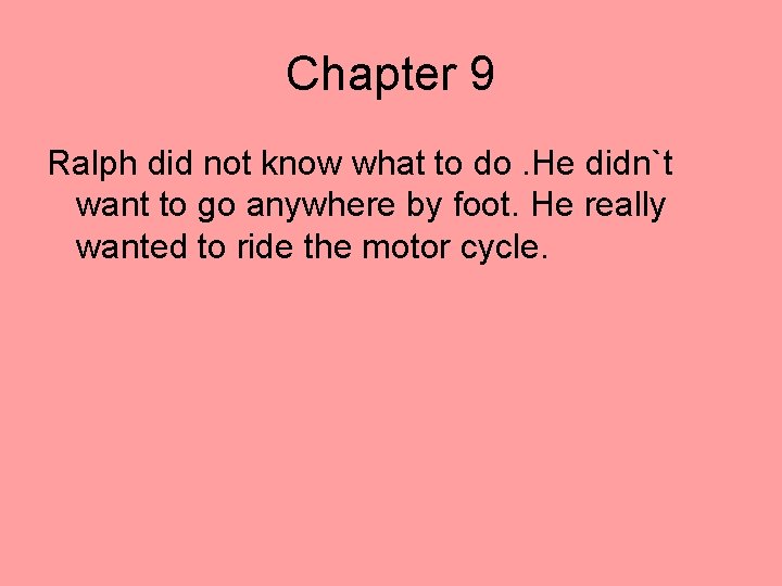 Chapter 9 Ralph did not know what to do. He didn`t want to go