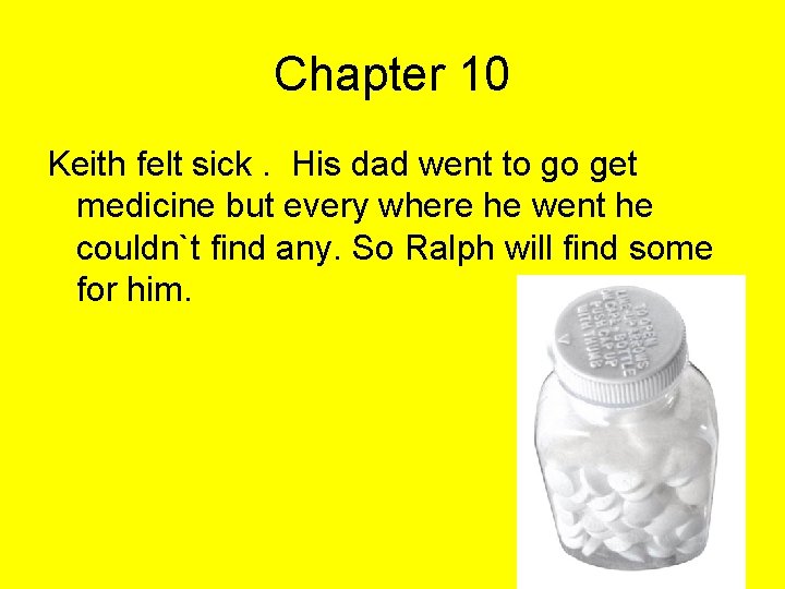 Chapter 10 Keith felt sick. His dad went to go get medicine but every