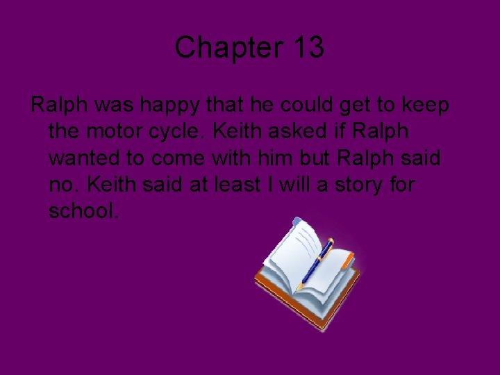 Chapter 13 Ralph was happy that he could get to keep the motor cycle.
