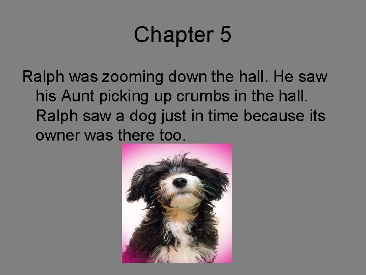 Chapter 5 Ralph was zooming down the hall. He saw his Aunt picking up