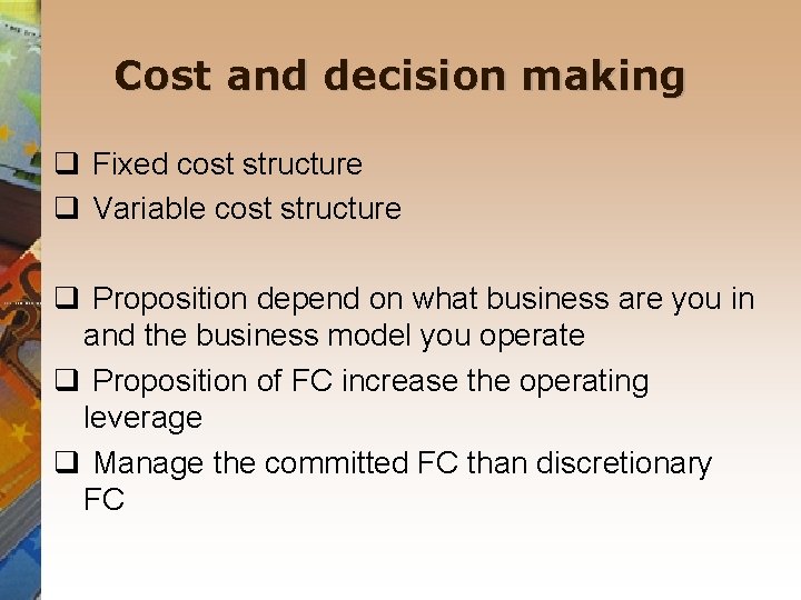Cost and decision making q Fixed cost structure q Variable cost structure q Proposition
