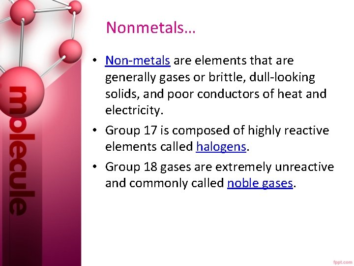  Nonmetals… • Non-metals are elements that are generally gases or brittle, dull-looking solids,