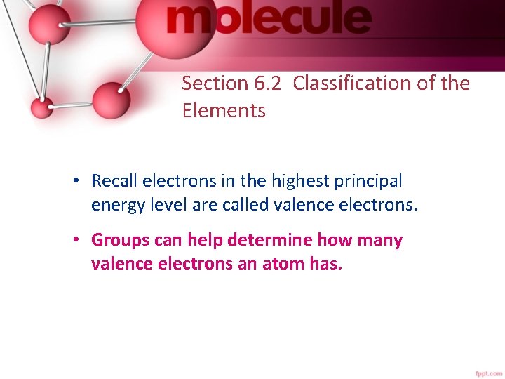 Section 6. 2 Classification of the Elements • Recall electrons in the highest principal