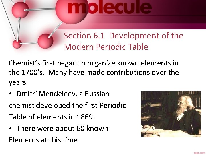 Section 6. 1 Development of the Modern Periodic Table Chemist’s first began to organize