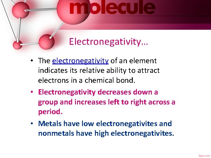 Electronegativity… • The electronegativity of an element indicates its relative ability to attract electrons