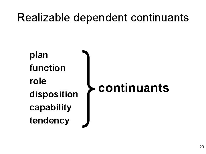 Realizable dependent continuants plan function role disposition capability tendency continuants 20 