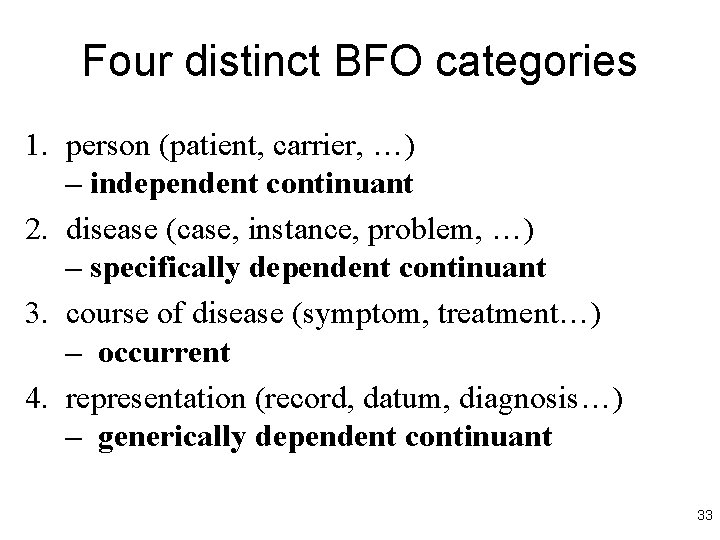 Four distinct BFO categories 1. person (patient, carrier, …) – independent continuant 2. disease